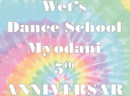 Wet’sDanceSchool Myodani 5ｔｈ Anniversary
